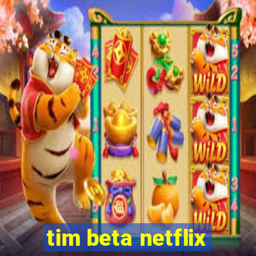 tim beta netflix