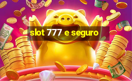 slot 777 e seguro