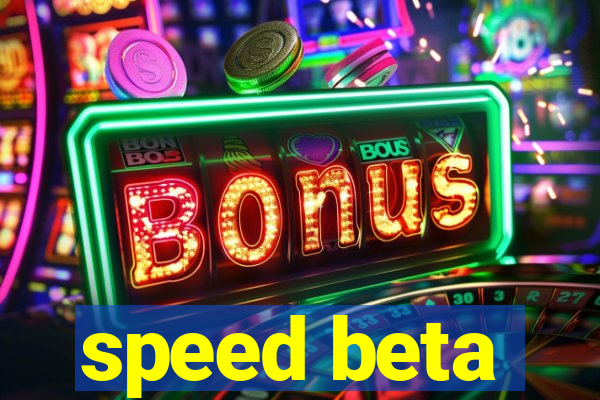 speed beta