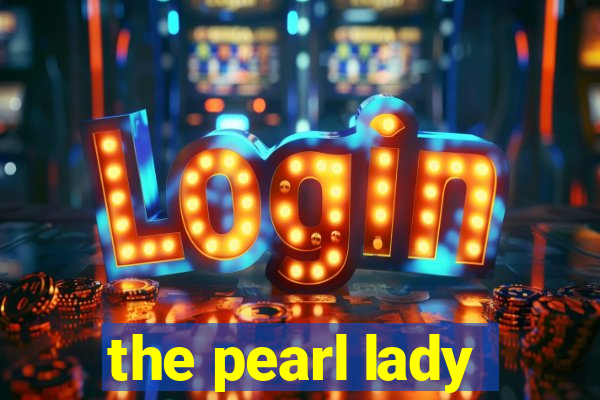 the pearl lady