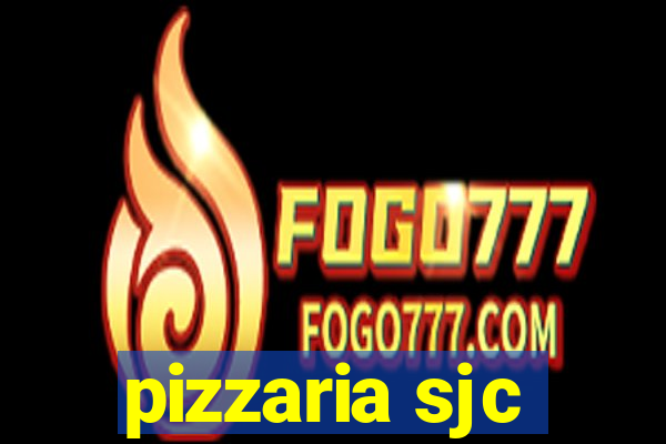 pizzaria sjc