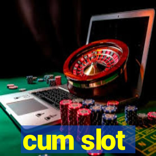 cum slot