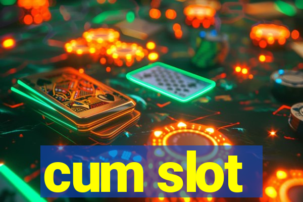 cum slot