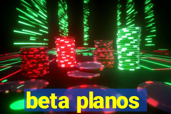 beta planos