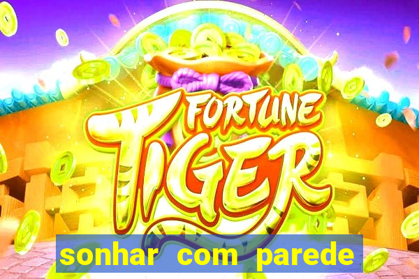 sonhar com parede jogo do bicho