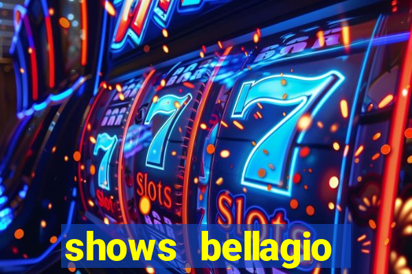 shows bellagio hotel casino