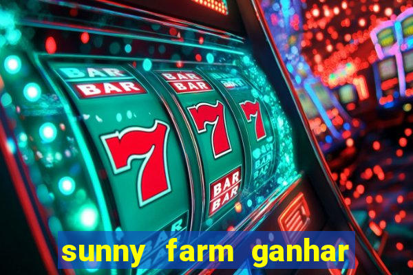 sunny farm ganhar dinheiro de verdade