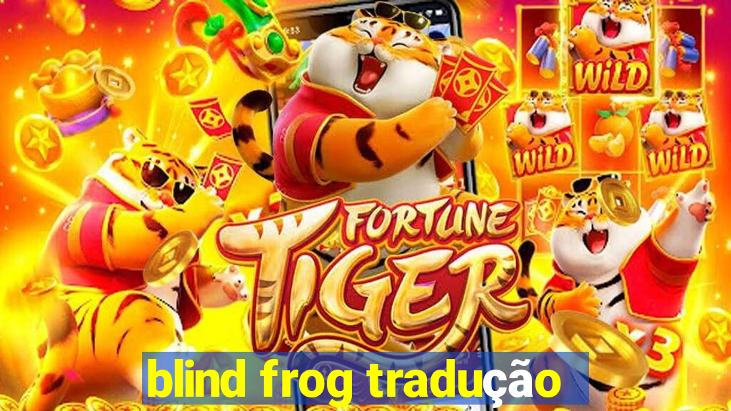 blind frog tradução