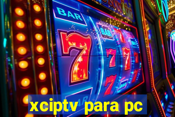 xciptv para pc