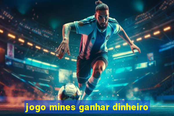 jogo mines ganhar dinheiro