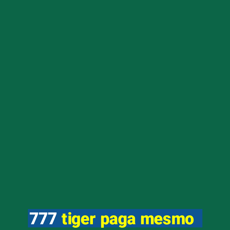 777 tiger paga mesmo