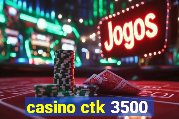 casino ctk 3500