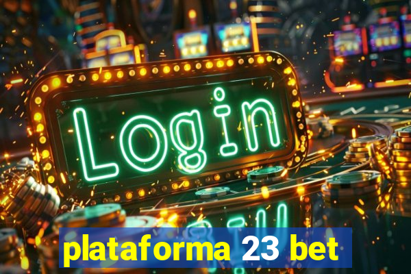 plataforma 23 bet