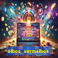 olhos vermelhos significado espiritual