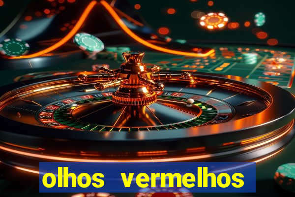 olhos vermelhos significado espiritual