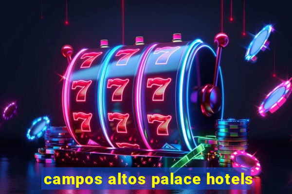 campos altos palace hotels