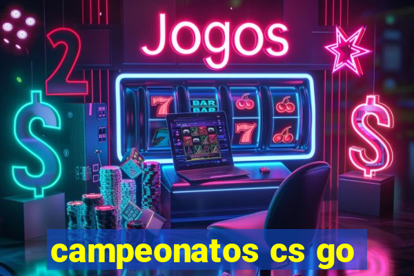 campeonatos cs go