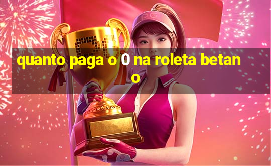 quanto paga o 0 na roleta betano