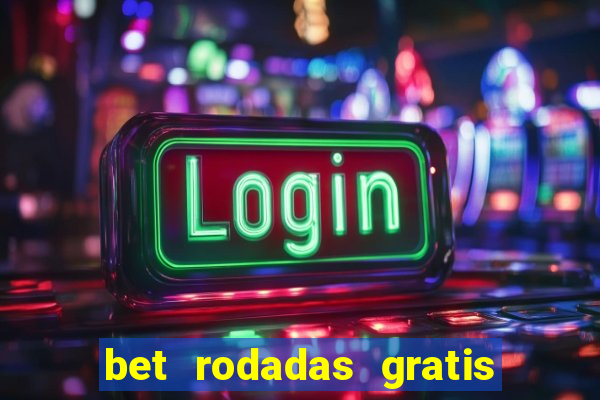 bet rodadas gratis sem depósito