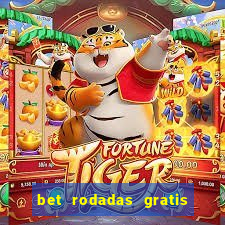 bet rodadas gratis sem depósito