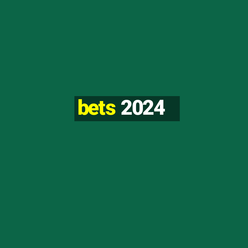 bets 2024