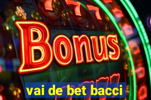 vai de bet bacci