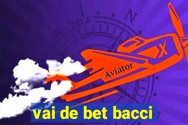 vai de bet bacci