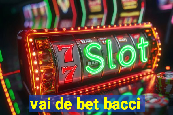 vai de bet bacci