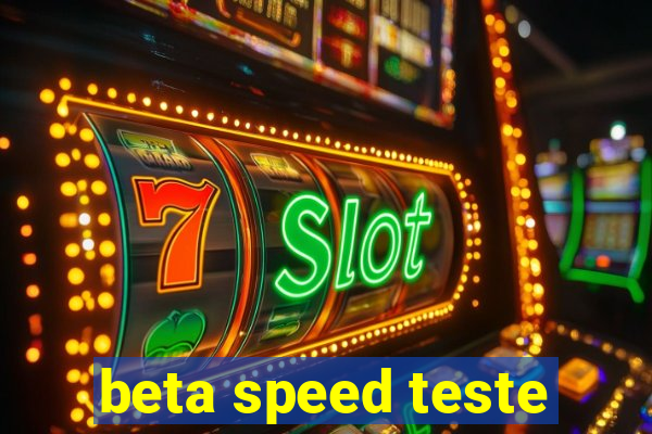 beta speed teste