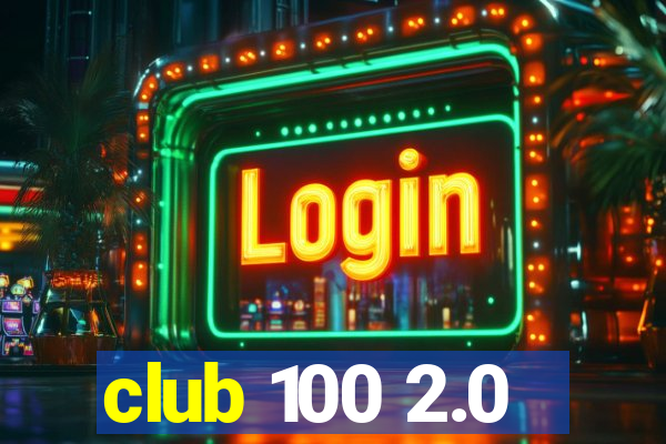 club 100 2.0