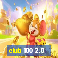 club 100 2.0