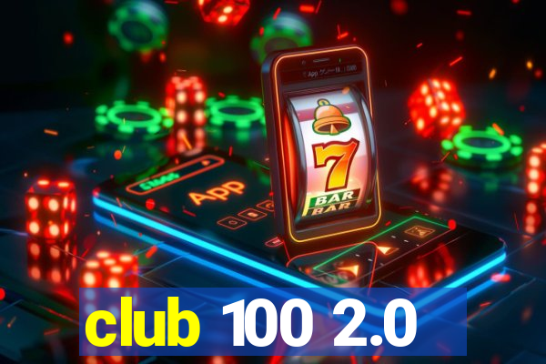 club 100 2.0