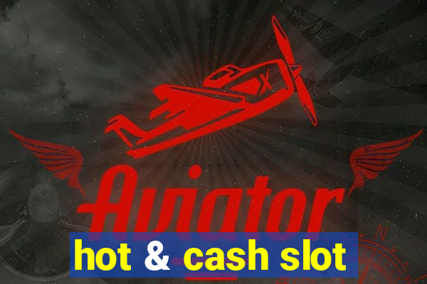 hot & cash slot