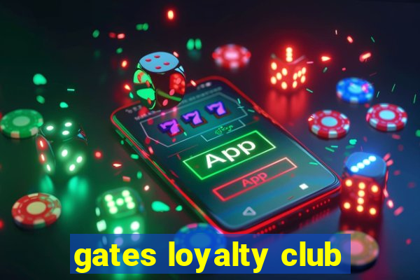 gates loyalty club