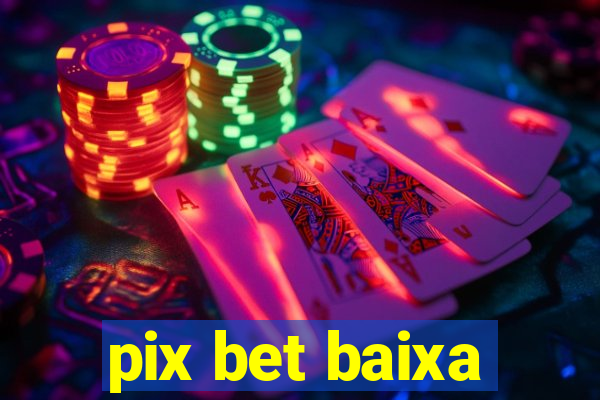 pix bet baixa