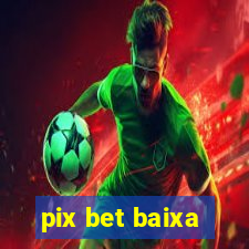 pix bet baixa