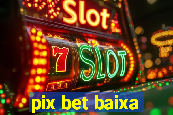 pix bet baixa