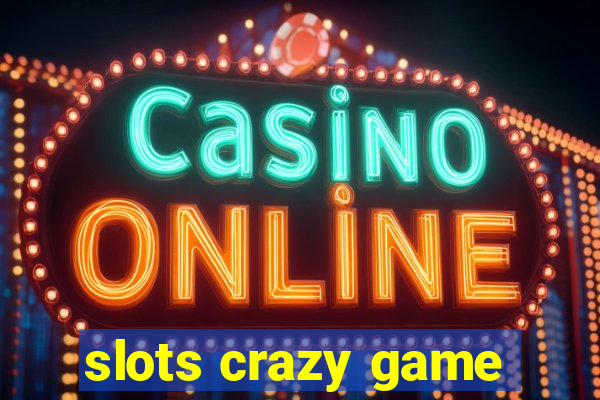 slots crazy game