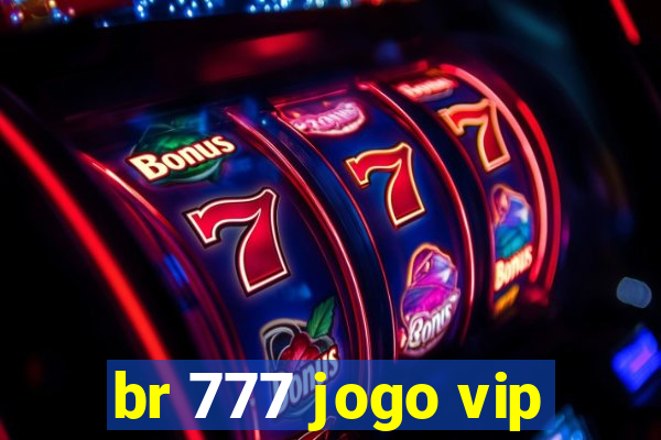 br 777 jogo vip