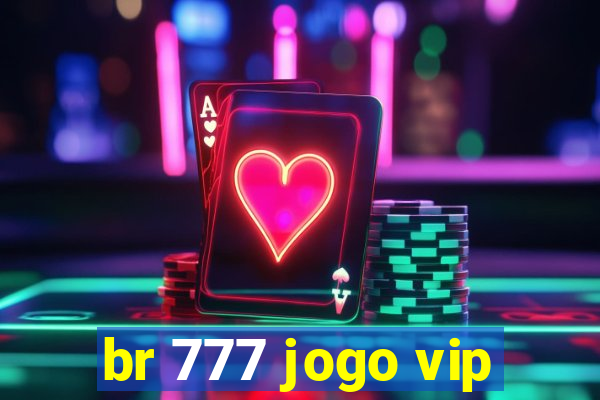 br 777 jogo vip