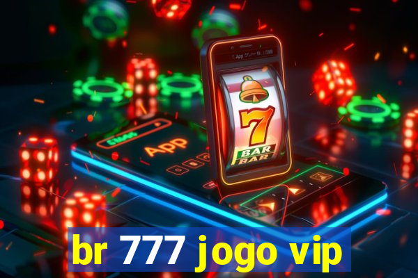 br 777 jogo vip