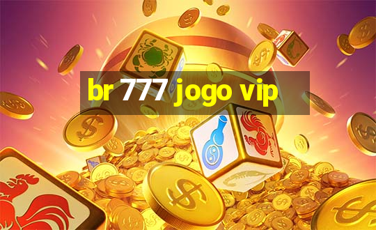 br 777 jogo vip