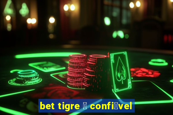 bet tigre 茅 confi谩vel