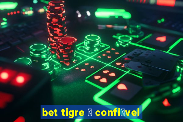 bet tigre 茅 confi谩vel