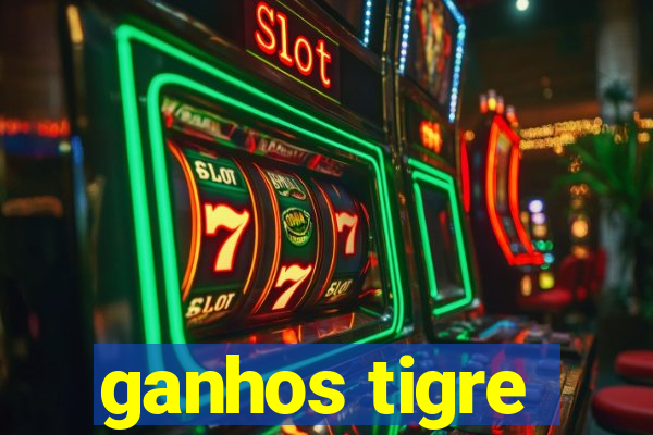 ganhos tigre