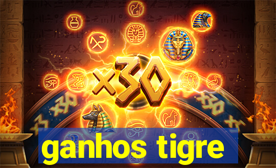 ganhos tigre