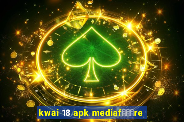 kwai 18 apk mediaf锟勶颈re