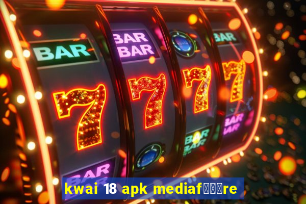 kwai 18 apk mediaf锟勶颈re