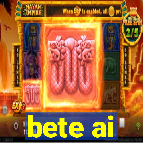 bete ai