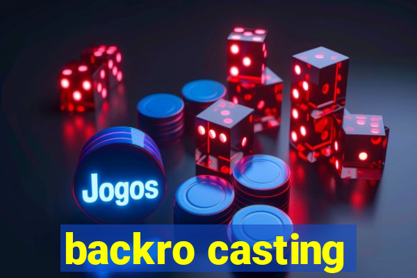 backro casting